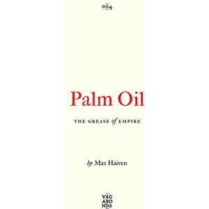 Haiven, Max Palm Oil: The Grease of Empire (Vagabonds) Haiven, Max Palm Oil: The Grease of Empire (Vagabonds)