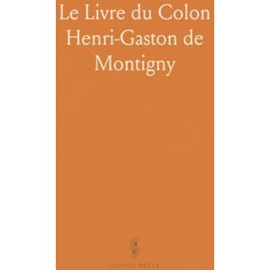 Henri-Gaston de, Montigny Le Livre du Colon: Recueil de Renseignements Utiles; Publié par le Ministère de la Colonisation de la Province de Quèbec Henri-Gaston de, Montigny Le Livre du Colon: Recueil de Renseignements Utiles; Publié par le Ministère de la Colonisation de la Province de Quèbec