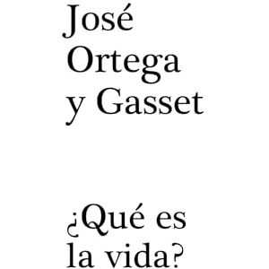 ORTEGA Y GASSET, JOSÉ ¿QUÉ ES LA VIDA? ORTEGA Y GASSET, JOSÉ ¿QUÉ ES LA VIDA?