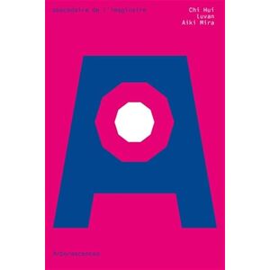 CHI, Hui Arborescences: Abécédaire de l'imaginaire n°1 CHI, Hui Arborescences: Abécédaire de l'imaginaire n°1