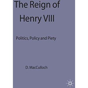 The Reign of Henry VIII: Politics, Policy and Piety (Problems in Focus) The Reign of Henry VIII: Politics, Policy and Piety (Problems in Focus)