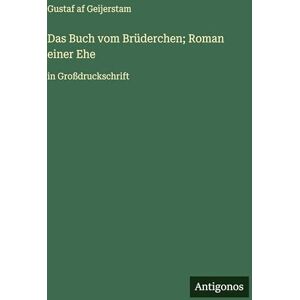 Geijerstam, Gustaf af Das Buch vom Brüderchen; Roman einer Ehe: in Großdruckschrift Geijerstam, Gustaf af Das Buch vom Brüderchen; Roman einer Ehe: in Großdruckschrift