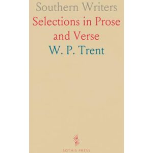 W. P., Trent Southern Writers: Selections in Prose and Verse W. P., Trent Southern Writers: Selections in Prose and Verse