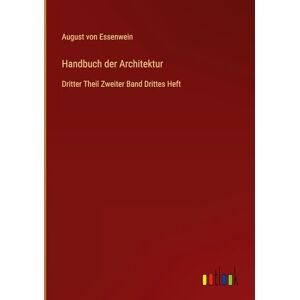 Essenwein, August von Handbuch der Architektur: Dritter Theil Zweiter Band Drittes Heft Essenwein, August von Handbuch der Architektur: Dritter Theil Zweiter Band Drittes Heft