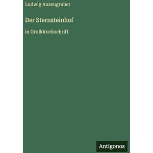 Anzengruber, Ludwig Der Sternsteinhof: in Großdruckschrift Anzengruber, Ludwig Der Sternsteinhof: in Großdruckschrift