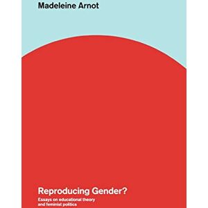 Arnot, Madeleine Reproducing Gender: Essays on Educational Theory and Feminist Politics Arnot, Madeleine Reproducing Gender: Essays on Educational Theory and Feminist Politics