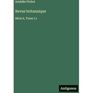 Pichot, Amédée Revue britannique: Série 6, Tome 11 Pichot, Amédée Revue britannique: Série 6, Tome 11