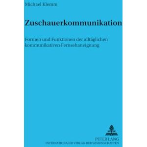 Klemm, Michael Zuschauerkommunikation: Formen und Funktionen der alltaeglichen kommunikativen Fernsehaneignung: 8 (Sprache Im Kontext) Klemm, Michael Zuschauerkommunikation: Formen und Funktionen der alltaeglichen kommunikativen Fernsehaneignung: 8 (Sprache Im Kontext)
