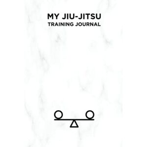 Powell, Elroy Spoonface My Jiu-Jitsu Training Journal: A White Belt Study Guide With Prompts And Fields For Notes (My Jiu-Jitsu Journey) Powell, Elroy Spoonface My Jiu-Jitsu Training Journal: A White Belt Study Guide With Prompts And Fields For Notes (My Jiu-Jitsu Journey)