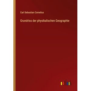 Cornelius, Carl Sebastian Grundriss der physikalischen Geographie Cornelius, Carl Sebastian Grundriss der physikalischen Geographie