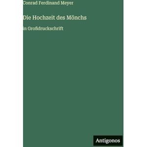 Meyer, Conrad Ferdinand Die Hochzeit des Mönchs: in Großdruckschrift Meyer, Conrad Ferdinand Die Hochzeit des Mönchs: in Großdruckschrift