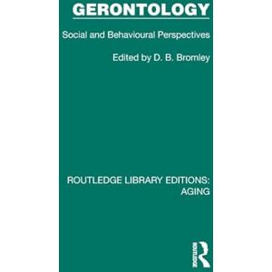 Gerontology: Social and Behavioural Perspectives (Routledge Library Editions: Aging) Gerontology: Social and Behavioural Perspectives (Routledge Library Editions: Aging)