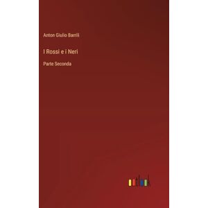 Barrili, Anton Giulio I Rossi e i Neri: Parte Seconda Barrili, Anton Giulio I Rossi e i Neri: Parte Seconda