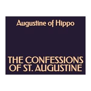 of Hippo, Augustine The Confessions of Saint Augustine of Hippo, Augustine The Confessions of Saint Augustine