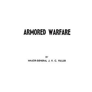 Fuller, J. F. C. Armored Warfare: An Annotated Edition of Lectures on F. S. R. III (Operations between Mechanized Forces) Fuller, J. F. C. Armored Warfare: An Annotated Edition of Lectures on F. S. R. III (Operations between Mechanized Forces)