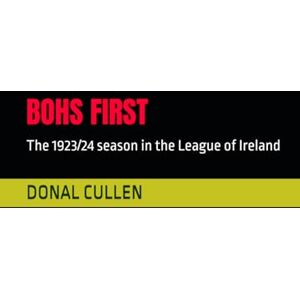 CULLEN, DONAL BOHS FIRST: The 1923/24 season in the League of Ireland CULLEN, DONAL BOHS FIRST: The 1923/24 season in the League of Ireland