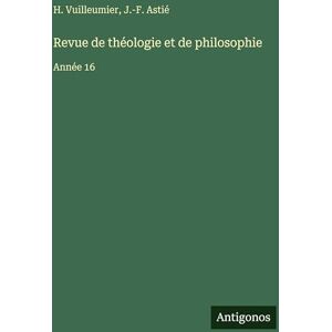 Astié, J -F Revue de théologie et de philosophie: Année 16 Astié, J -F Revue de théologie et de philosophie: Année 16