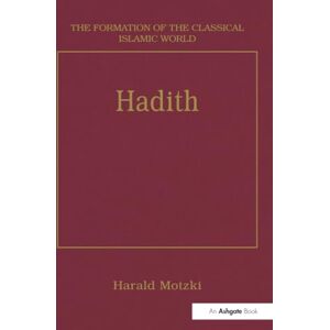 Hadith: Origins and Developments: 28 (The Formation of the Classical Islamic World) Hadith: Origins and Developments: 28 (The Formation of the Classical Islamic World)