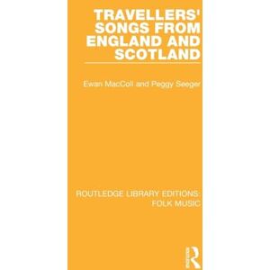 Maccoll, Ewan Travellers' Songs from England and Scotland (Routledge Library Editions: Folk Music) Maccoll, Ewan Travellers' Songs from England and Scotland (Routledge Library Editions: Folk Music)