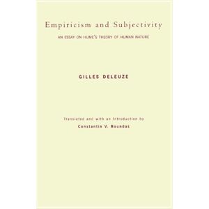 Deleuze, Gilles Empiricism and Subjectivity: An Essay on Hume's Theory of Human Nature (European Perspectives: A Series in Social Thought & Cultural Criticism (Paperback)) Deleuze, Gilles Empiricism and Subjectivity: An Essay on Hume's Theory of Human Nature (European Perspectives: A Series in Social Thought & Cultural Criticism (Paperback))
