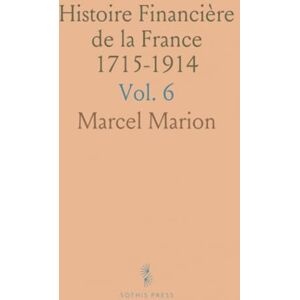 Marcel, Marion Histoire Financière de la France 1715-1914: La Troisième République jusqu'à la Guerre, Couronné par l'Académie Française Marcel, Marion Histoire Financière de la France 1715-1914: La Troisième République jusqu'à la Guerre, Couronné par l'Académie Française