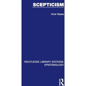 Naess, Arne Scepticism (Routledge Library Editions: Epistemology) Naess, Arne Scepticism (Routledge Library Editions: Epistemology)