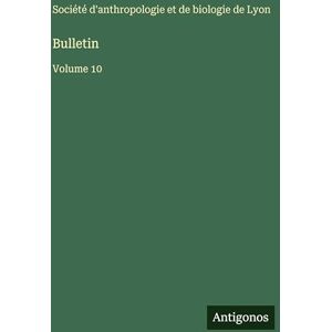Société d'Anthropologie Et de Biologie Bulletin: Volume 10 Société d'Anthropologie Et de Biologie Bulletin: Volume 10