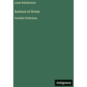 Ratisbonne, Louis Auteurs et livres: Variétés littéraires Ratisbonne, Louis Auteurs et livres: Variétés littéraires
