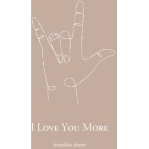 Deem, Brandon I Love You More Deem, Brandon I Love You More
