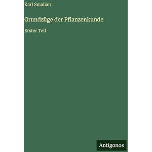Smalian, Karl Grundzüge der Pflanzenkunde: Erster Teil Smalian, Karl Grundzüge der Pflanzenkunde: Erster Teil