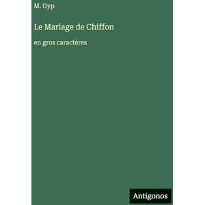 Gyp, M Le Mariage de Chiffon: en gros caractères Gyp, M Le Mariage de Chiffon: en gros caractères