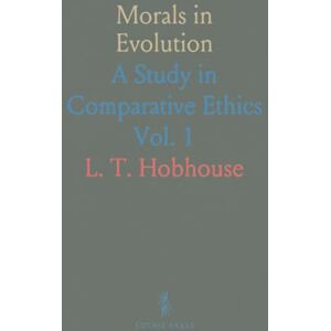 L. T., Hobhouse Morals in Evolution: A Study in Comparative Ethics L. T., Hobhouse Morals in Evolution: A Study in Comparative Ethics