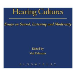 Hearing Cultures: Essays on Sound, Listening and Modernity (Wenner-Gren International Symposium Series) Hearing Cultures: Essays on Sound, Listening and Modernity (Wenner-Gren International Symposium Series)