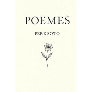 SOTO TEJEDOR, sr. PERE POEMES DE PERE SOTO SOTO TEJEDOR, sr. PERE POEMES DE PERE SOTO