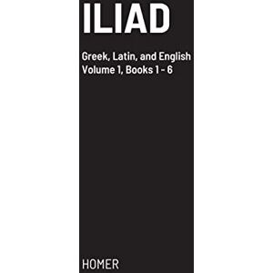 Homer Iliad: Greek text with facing Latin crib, and English translation Homer Iliad: Greek text with facing Latin crib, and English translation