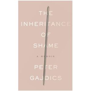 Gajdics, Peter The Inheritance of Shame: A Memoir Gajdics, Peter The Inheritance of Shame: A Memoir