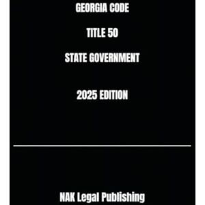 Legal Publishing, NAK GEORGIA CODE TITLE 50 STATE GOVERNMENT 2025 EDITION Legal Publishing, NAK GEORGIA CODE TITLE 50 STATE GOVERNMENT 2025 EDITION