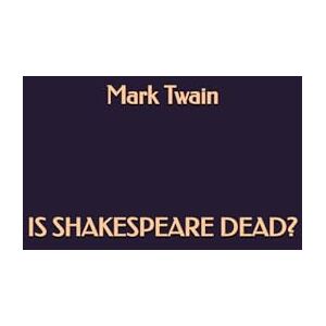 Twain, Mark Is Shakespeare Dead? Twain, Mark Is Shakespeare Dead?