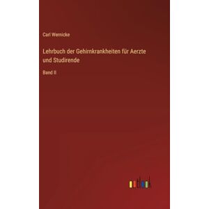 Wernicke, Carl Lehrbuch der Gehirnkrankheiten für Aerzte und Studirende: Band II Wernicke, Carl Lehrbuch der Gehirnkrankheiten für Aerzte und Studirende: Band II