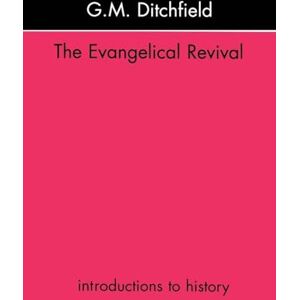 Ditchfield, G.M. M. The Evangelical Revival (Introductions to History) Ditchfield, G.M. M. The Evangelical Revival (Introductions to History)