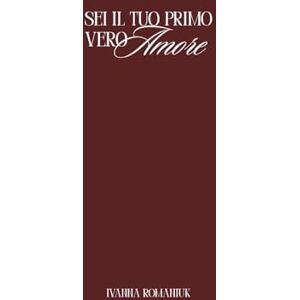 Romaniuk, Ivanna Sei Il Tuo Primo Vero Amore" Come smettere di procrastinare, trovare il tuo percorso e iniziare a vivere la vita dei tuoi sogni?: Il metodo pratico per creare la vita che desideri davvero Romaniuk, Ivanna Sei Il Tuo Primo Vero Amore" Come smettere di procrastinare, trovare il tuo percorso e iniziare a vivere la vita dei tuoi sogni?: Il metodo pratico per creare la vita che desideri davvero