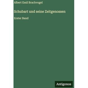 Brachvogel, Albert Emil Schubart und seine Zeitgenossen: Erster Band Brachvogel, Albert Emil Schubart und seine Zeitgenossen: Erster Band