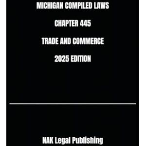 Legal Publishing, NAK MICHIGAN COMPILED LAWS CHAPTER 445 TRADE AND COMMERCE 2025 EDITION Legal Publishing, NAK MICHIGAN COMPILED LAWS CHAPTER 445 TRADE AND COMMERCE 2025 EDITION