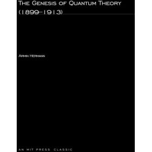 Hermann, Armin The Genesis of Quantum Theory (1899-1913) (MIT Press) Hermann, Armin The Genesis of Quantum Theory (1899-1913) (MIT Press)