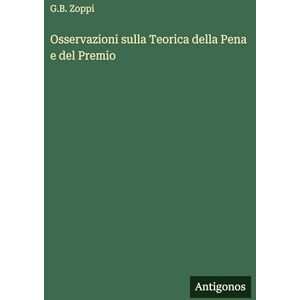 Zoppi, G.B. Osservazioni sulla Teorica della Pena e del Premio Zoppi, G.B. Osservazioni sulla Teorica della Pena e del Premio