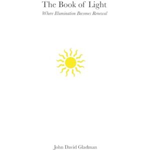 Gladman, John David The Book ov Light: Where Illumination Becomes Renewal (The Still Path Trilogy) Gladman, John David The Book ov Light: Where Illumination Becomes Renewal (The Still Path Trilogy)