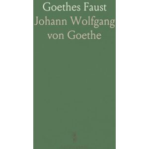 Johann Wolfgang von, Goethe Goethes Faust: Erster und Zweiter Teil (eine Einheitliche Dichtung); In Sieben Aufzügen und Einem Vorspiel Johann Wolfgang von, Goethe Goethes Faust: Erster und Zweiter Teil (eine Einheitliche Dichtung); In Sieben Aufzügen und Einem Vorspiel