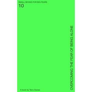 Davies, Terry Overcoming the Fear of Being Alone: Finding Safety in Your Own Company (SMALL BOOKS FOR BIG FEARS) Davies, Terry Overcoming the Fear of Being Alone: Finding Safety in Your Own Company (SMALL BOOKS FOR BIG FEARS)