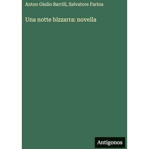 Barrili, Anton Giulio Una notte bizzarra: novella Barrili, Anton Giulio Una notte bizzarra: novella
