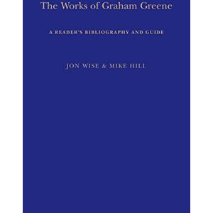 Hill, Mike Works of Graham Greene, The: A Reader's Bibliography and Guide Hill, Mike Works of Graham Greene, The: A Reader's Bibliography and Guide